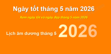 Bật mí xem ngày đẹp tháng 5 năm 2026