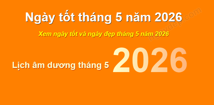 Bật mí xem ngày đẹp tháng 5 năm 2026