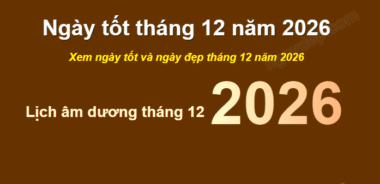 Xem ngày đẹp tháng tốt tháng 12 năm 2026